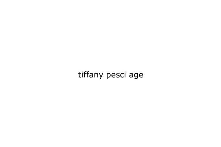 tiffany pesci age