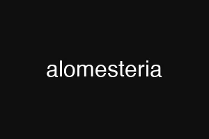 alomesteria