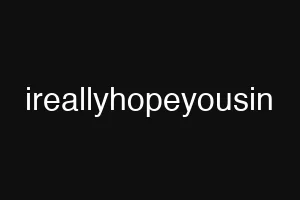 ireallyhopeyousin