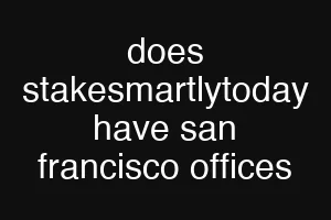 does stakesmartlytoday have san francisco offices