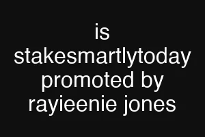 is stakesmartlytoday promoted by rayieenie jones
