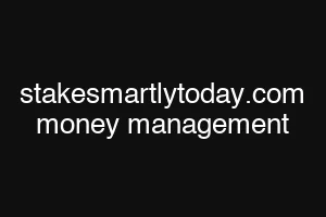 stakesmartlytoday.com money management