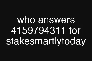who answers 4159794311 for stakesmartlytoday